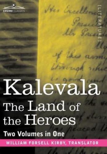 Kalevala: The Land of the Heroes (Two Volumes in One)