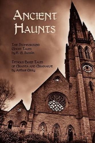 Ancient Haunts: The Stoneground Ghost Tales / Tedious Brief Tales of Granta and Gramarye