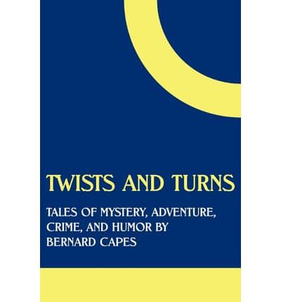 Twists and Turns: Tales of Mystery, Adventure, Crime, and Humor by Bernard Capes