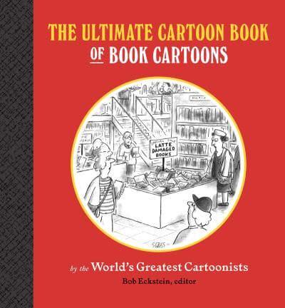 The Ultimate Cartoon Book of Book Cartoons by the World's Greatest Cartoonists