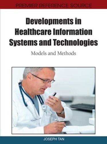 Developments in Healthcare Information Systems and Technologies: Models and Methods