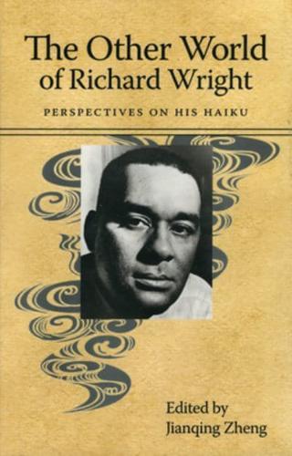 The Other World of Richard Wright: Perspectives on His Haiku