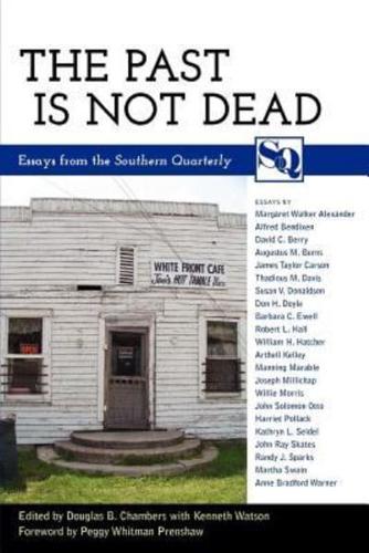 The Past Is Not Dead: Essays from the "Southern Quarterly"