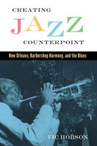 Creating Jazz Counterpoint: New Orleans, Barbershop Harmony, and the Blues