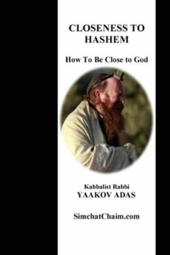 Closeness To Hashem - How To Be Close to God