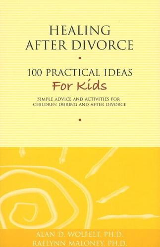 Healing After Divorce: 100 Practical Ideas for Kids