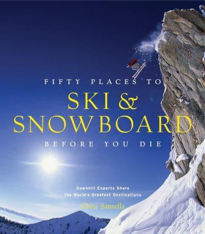 Fifty Places to Ski & Snowboard Before You Die
