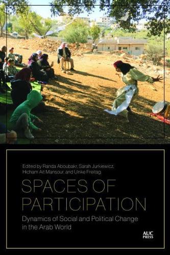 Spaces of Participation: Dynamics of Social and Political Change in the Arab World