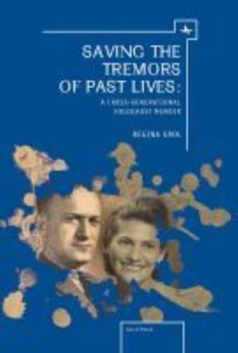 Saving the Tremors of Past Lives: A Cross-Generational Holocaust Memoir