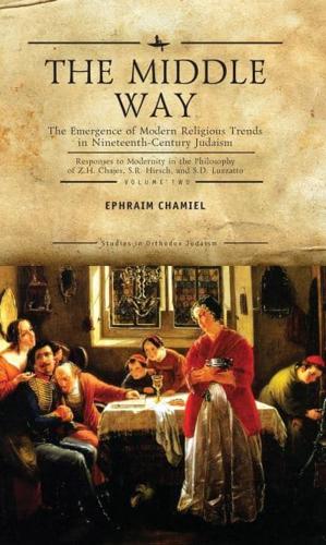 The Middle Way: The Emergence of Modern-Religious Trends in Nineteenth-Century Judaism... Vol.2