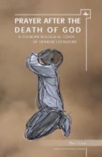 Prayer After the Death of God: A Phenomenological Study of Hebrew Literature