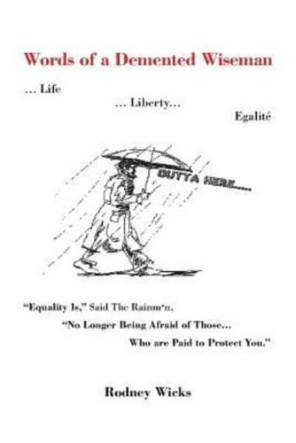 Words of a DeMented Wiseman: ... Life ... Liberty... Egalite Equality Is, Said the Rainman, No Longer Being Afraid of Those ...Who Are Paid to P