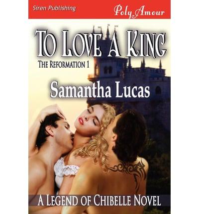 To Love a King [The Reformation 1] (Siren Publishing Polyamour)