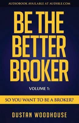 Be the Better Broker, Volume 1