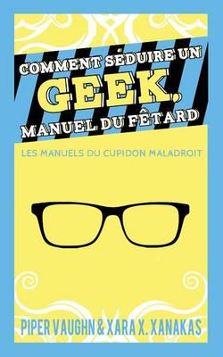Comment Seduire Un Geek Manuel Du Fetard