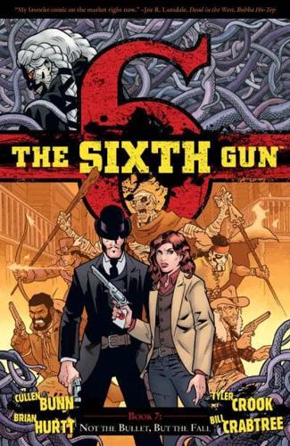 The Sixth Gun. Book 7. Not the Bullet, but the Fall