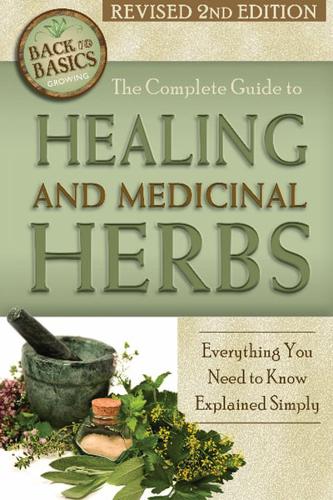 The Complete Guide to Growing Healing and Medicinal Herbs