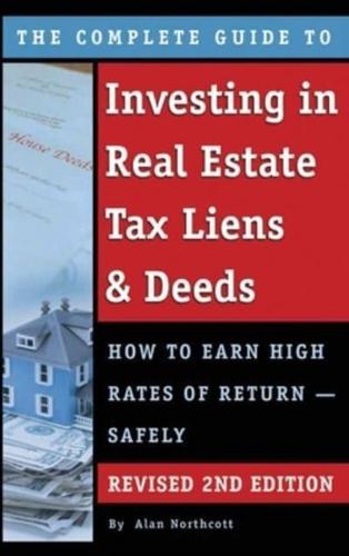 The Complete Guide to Investing in Real Estate Tax Liens & Deeds : How to Earn High Rates of Return - Safely REVISED 2ND EDITION