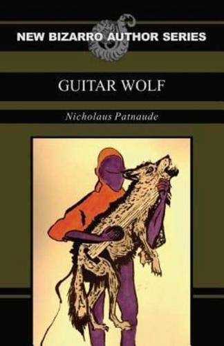 Guitar Wolf (New Bizarro Author Series)