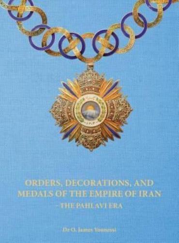 Orders, Decorations, and Medals of the Empire of Iran - the Pahlavi Era