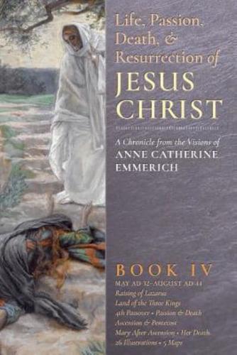 The Life, Passion, Death and Resurrection of Jesus Christ,  Book IV
