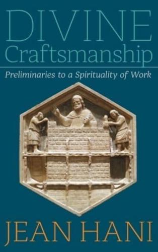 Divine Craftsmanship: Preliminaries to a Spirituality of Work