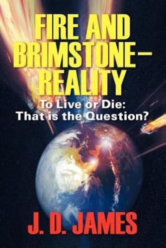 Fire and Brimstone-Reality: To Live or Die: That is the Question