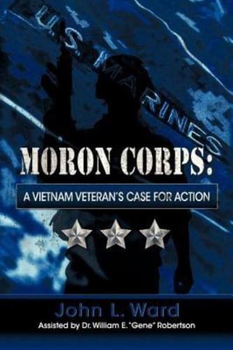 Moron Corps: A Vietnam Veteran's Case for Action