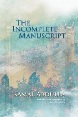 The Incomplete Manuscript: Translated from Azerbaijani by Anne Thompson
