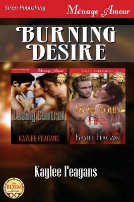 Burning Desire [Losing Control: Light Your Fire] (Siren Publishing Menage Amour)