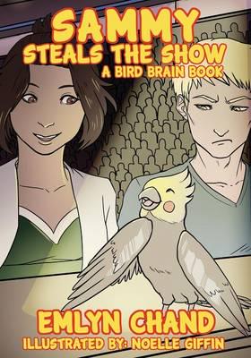 Sammy Steals the Show (A Bird Brain Book)