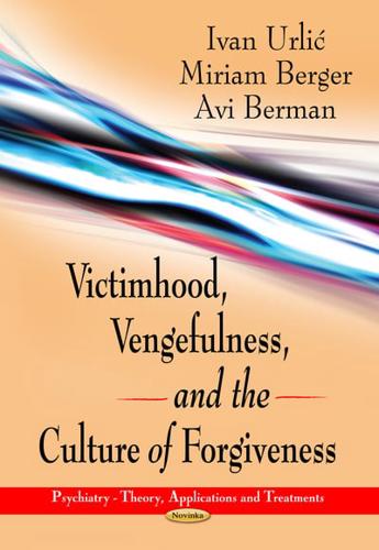 Victimhood, Vengefulness, and the Culture of Forgiveness