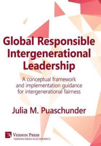 Global Responsible Intergenerational Leadership: A conceptual framework and implementation guidance for intergenerational fairness