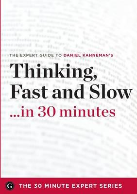 Thinking, Fast and Slow in 30 Minutes - The Expert Guide to Daniel Kahneman
