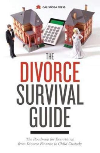 The Divorce Survival Guide: The Roadmap for Everything from Divorce Finance to Child Custody