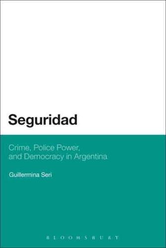 Seguridad: Crime, Police Power, and Democracy in Argentina