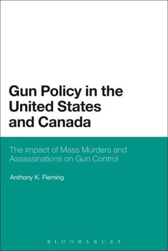 Gun Policy in the United States and Canada: The Impact of Mass Murders and Assassinations on Gun Control