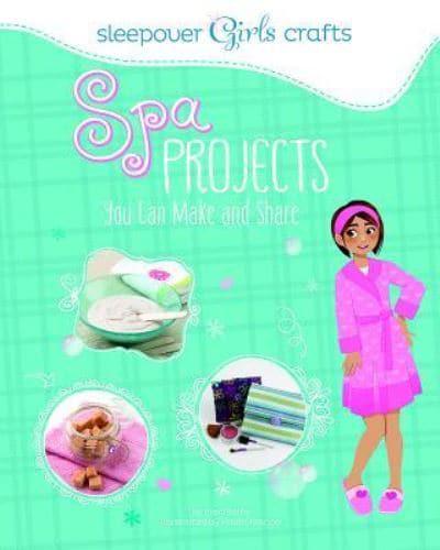 Sleepover Girls Crafts: Spa Projects You Can Make and Share