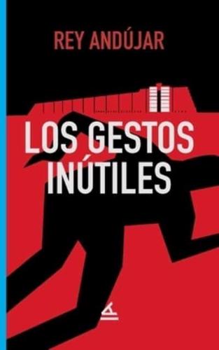 Los Gestos Inútiles