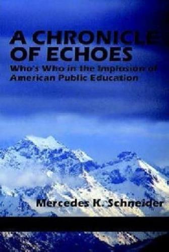 A Chronicle of Echoes: Who's Who in the Implosion of American Public Education