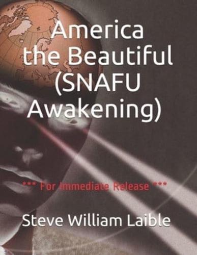 America the Beautiful (SNAFU Awakening): *** For Immediate Release ***