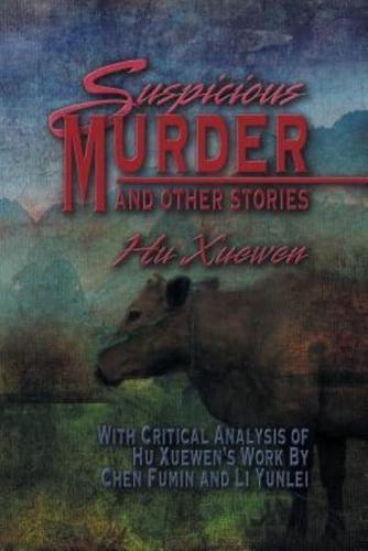 Suspicious Murder and Other Stories: With Critical Analysis of Hu Xuewen's Work by Chen Fumin and Li Yunlei