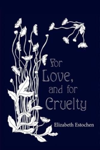 For Love, and for Cruelty