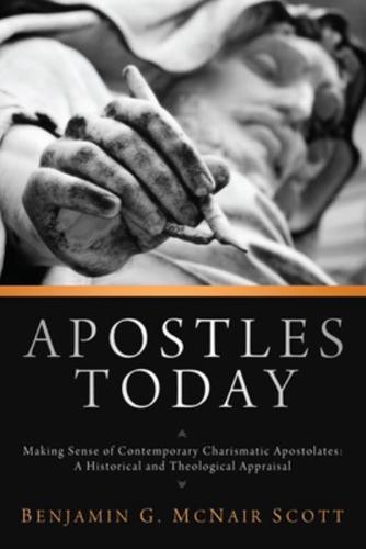 Apostles Today: Making Sense of Contemporary Charismatic Apostolates: A Historical and Theological Appraisal