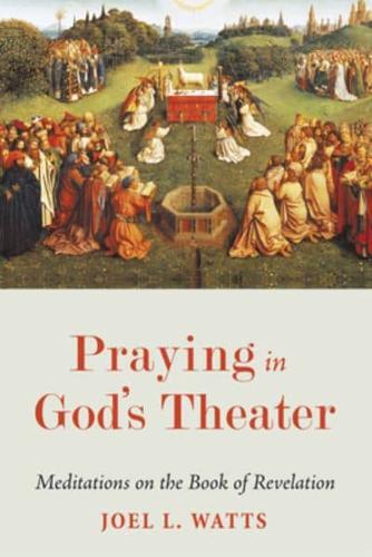 Praying in God's Theater: Meditations on the Book of Revelation