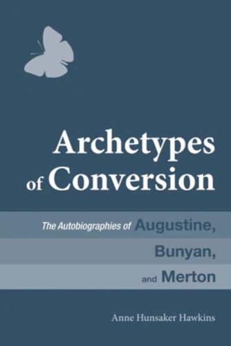 Archetypes of Conversion: The Autobiographies of Augustine, Bunyan, and Merton