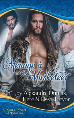 Ménage à Musketeer - A Novel of Sword and Debauchery