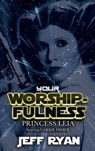 Your Worshipfulness, Princess Leia