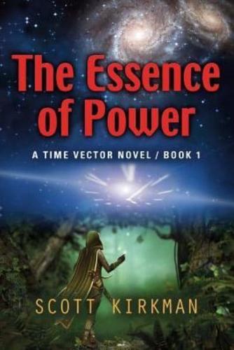 The Essence of Power: A Time Vector Novel - Book 1