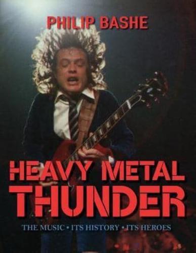 Heavy Metal Thunder: The Music, Its History, Its Heroes